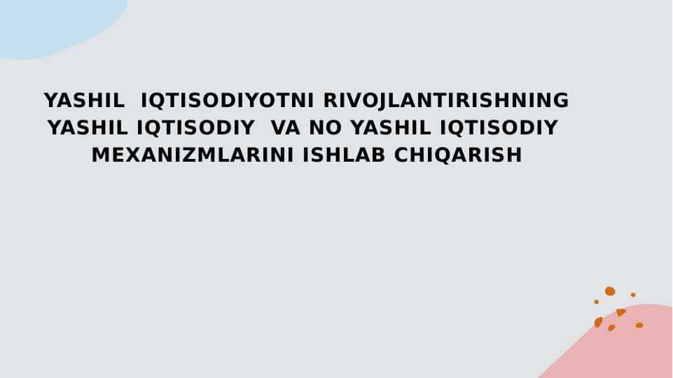 YASHIL IQTISODIYOTNI RIVOJLANTIRISHNING YASHIL IQTISODIY VA NO YASHIL IQTISODIY MEXANIZMLARINI ISHLAB CHIQARISH