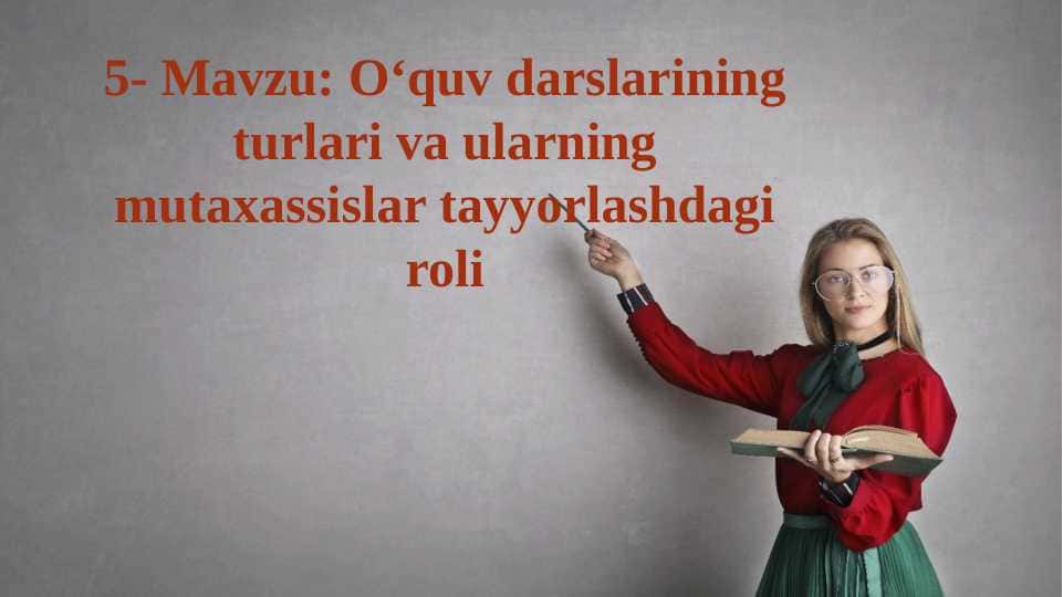O‘quv darslarining turlari va ularning mutaxassislar tayyorlashdagi roli