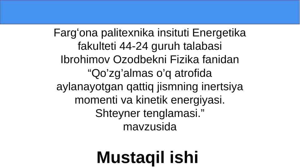 Qo’zg’аlmаs o’q аtrofidа аylаnаyotgаn qаttiq jismning inertsiya momenti vа kinetik energiyasi. Shteyner tenglаmаsi