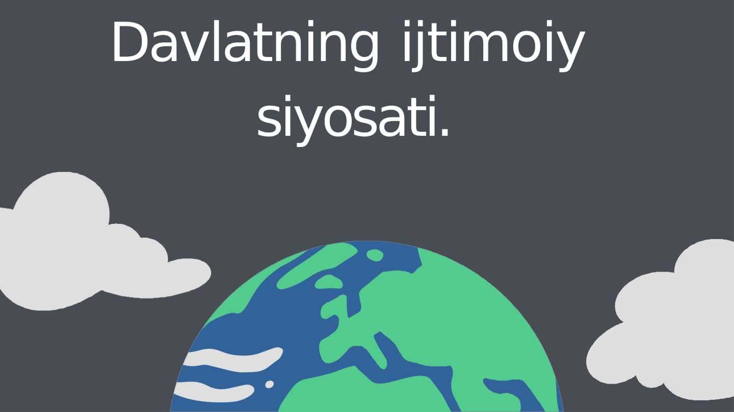 Davlatning ijtimoiy siyosati.