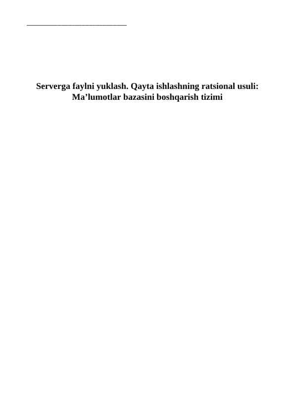 Serverga faylni yuklash. Qayta ishlashning ratsional usuli: Ma’lumotlar bazasini boshqarish tizimi