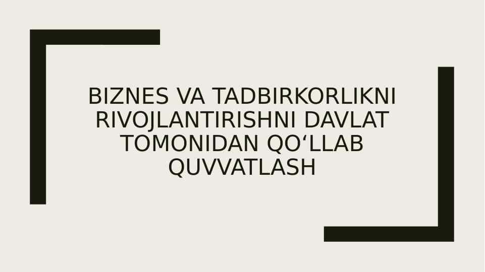 BIZNES VA TADBIRKORLIKNI RIVOJLANTIRISHNI DAVLAT TOMONIDAN QO‘LLAB QUVVATLASH