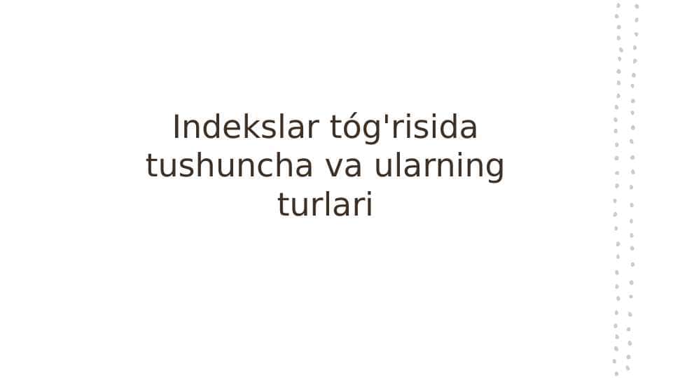 Indekslar tóg'risida tushuncha va ularning turlari