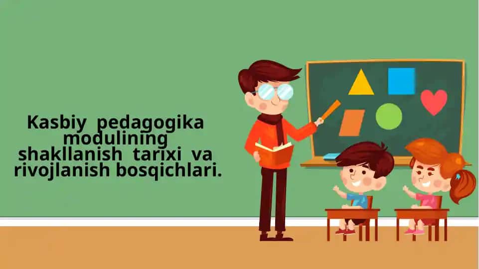 Kasbiy pedagogika modulining shakllanish tarixi va rivojlanish bosqichlari