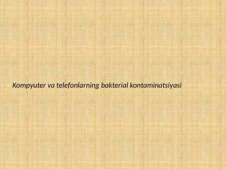 Kompyuter va telefonlarning
bakterial kontaminasiyasi
