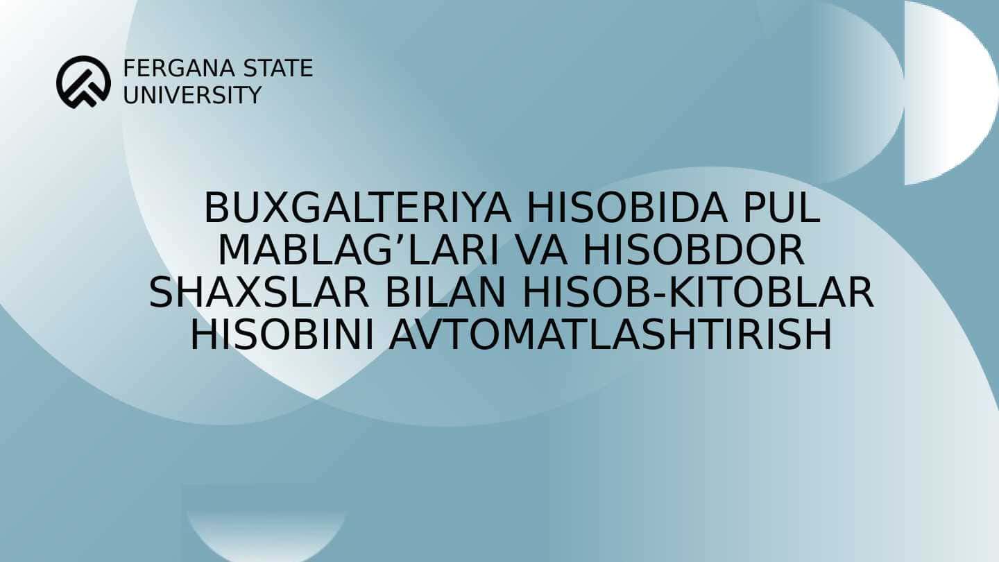 Pul mablag'lari va hisobdor shaxslar bilan hisob-kitoblar hisobini avtomatlashtirish