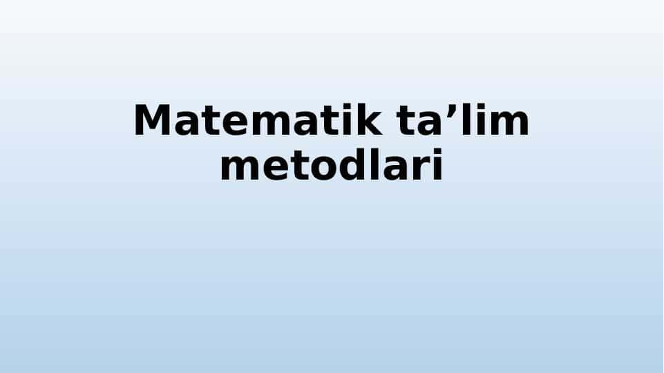 Mаtеmаtik tа’lim mеtоdlаri