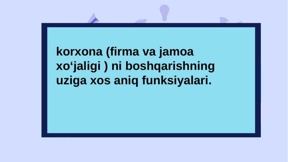 korxona (firma va jamoa xoʻjaligi ) ni boshqarishning uziga xos aniq funksiyalari