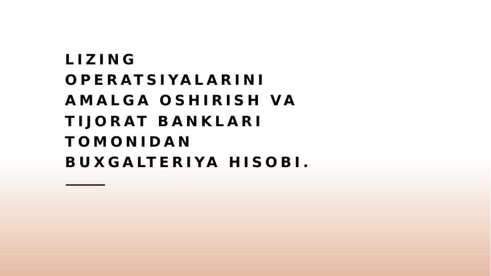 Lizing operatsiyalarini amalga oshirish va tijorat banklari tomonidan buxgalteriya hisobi.
