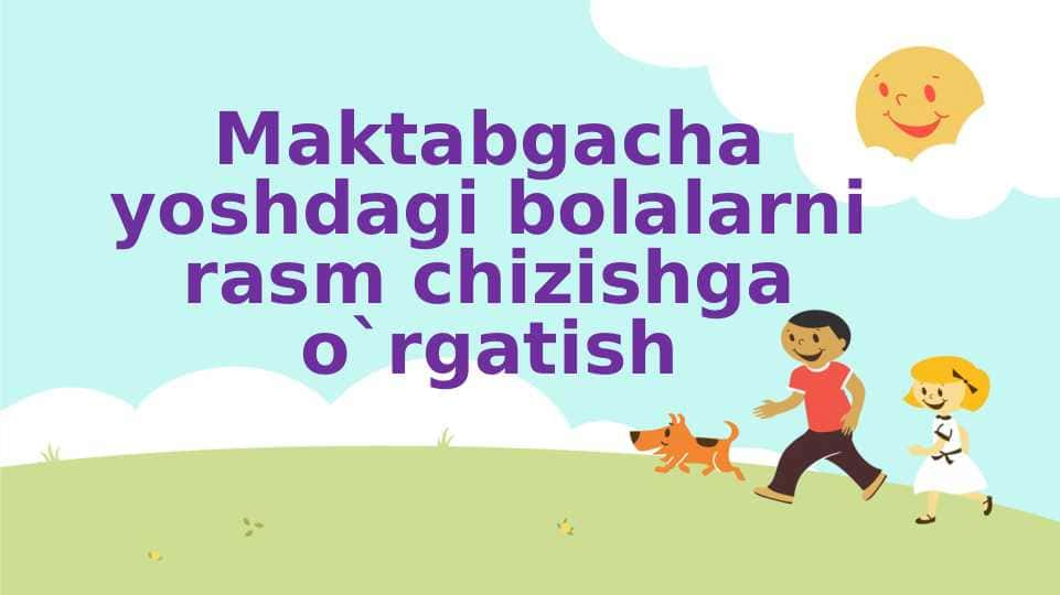 Maktabgacha yoshdagi bolalarni rasm chizishga o`rgatish