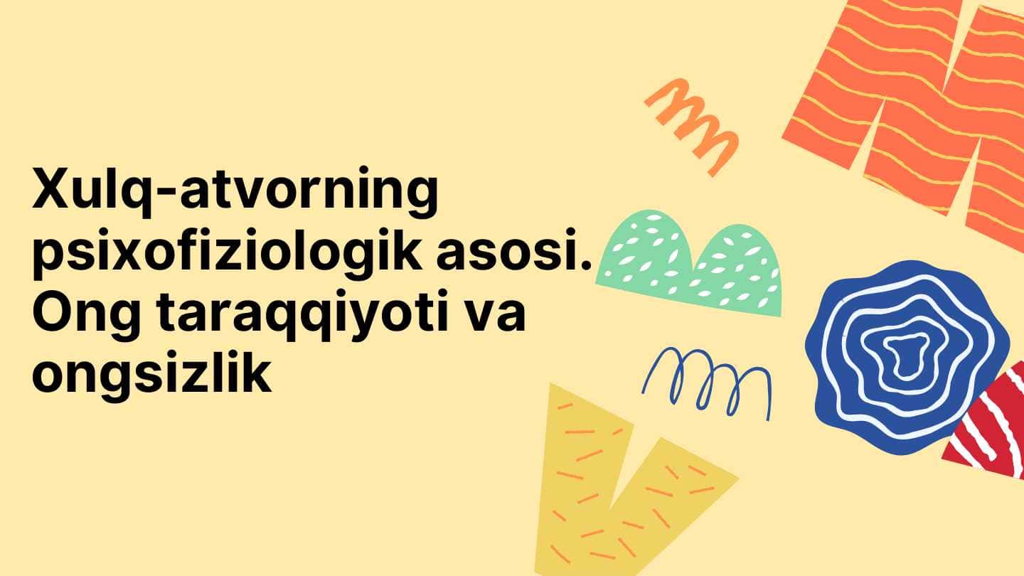 Xulq-atvorning psixofiziologik asosi. Ong taraqqiyoti va ongsizlik