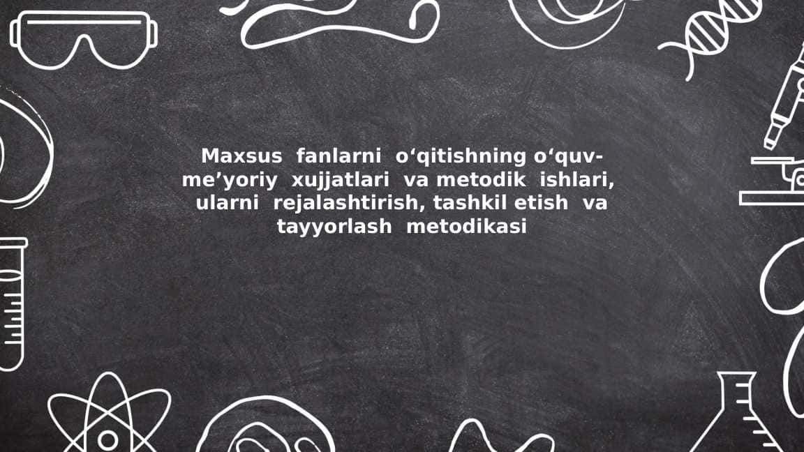 Maxsus fanlarni o‘qitishning o‘quv-me’yoriy xujjatlari va metodik ishlari, ularni rejalashtirish, tashkil etish va tayyorlash metodikasi