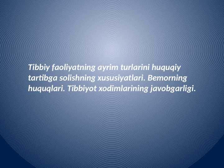 Tibbiy faoliyatning ayrim turlarini huquqiy tartibga solishning xususiyatlari.