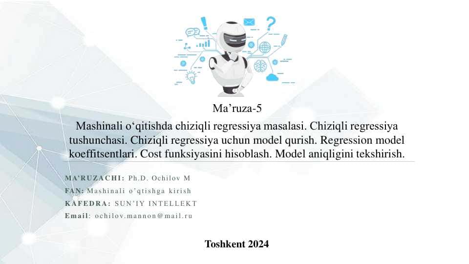 Mashinali o‘qitishda chiziqli regressiya masalasi. Chiziqli regressiya tushunchasi. Chiziqli regressiya uchun model qurish. Regression model koeffitsentlari. Cost funksiyasini hisoblash. Model aniqligini tekshirish.