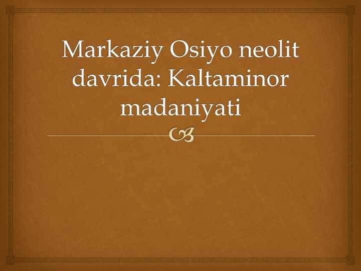 Markaziy Osiyo neolit davrida Kaltaminor madaniyati