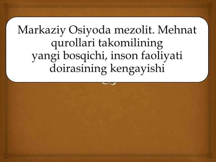 Markaziy Osiyoda mezolit. Mehnat qurollari takomilining