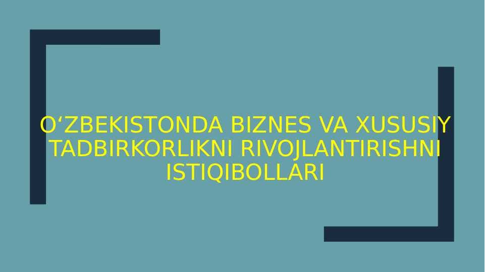 Oʻzbekistonda biznes va xususiy tadbirkorlikni rivojlantirishni istiqibollari