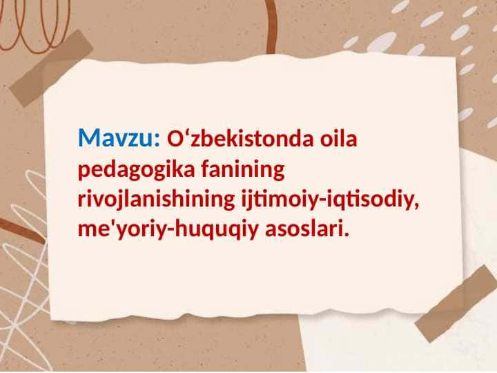 Oʻzbekistonda oila pedagogika fanining rivojlanishining ijtimoiy-iqtisodiy, me'yoriy-huquqiy asoslari.