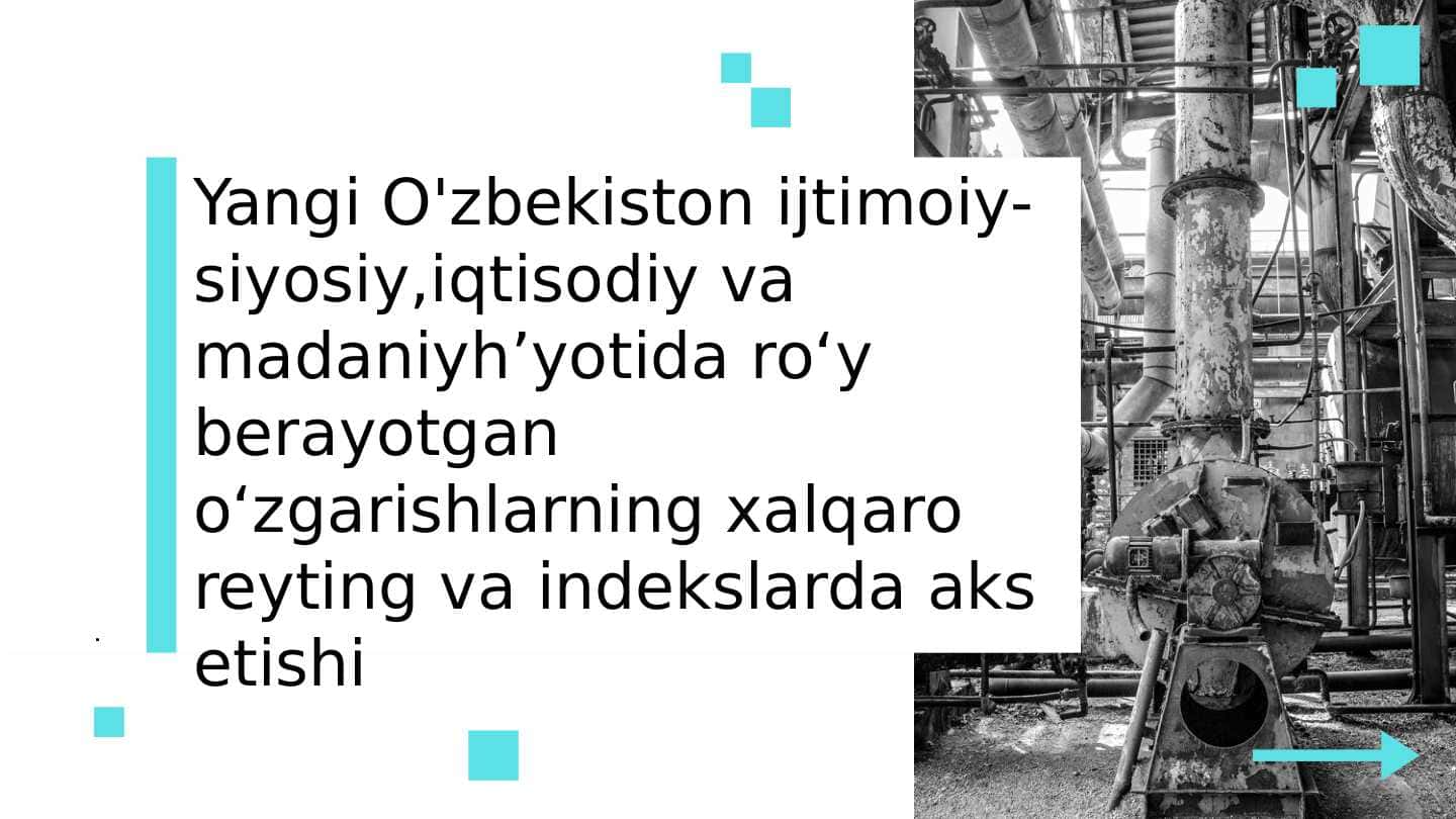 Yangi O'zbekiston ijtimoiy-siyosiy,iqtisodiy va madaniyhʼyotida roʻy berayotgan oʻzgarishlarning xalqaro reyting va indekslarda aks etishi