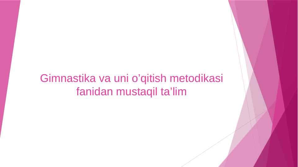 Gimnastika va uni o’qitish metodikasi fanidan mustaqil ta’lim