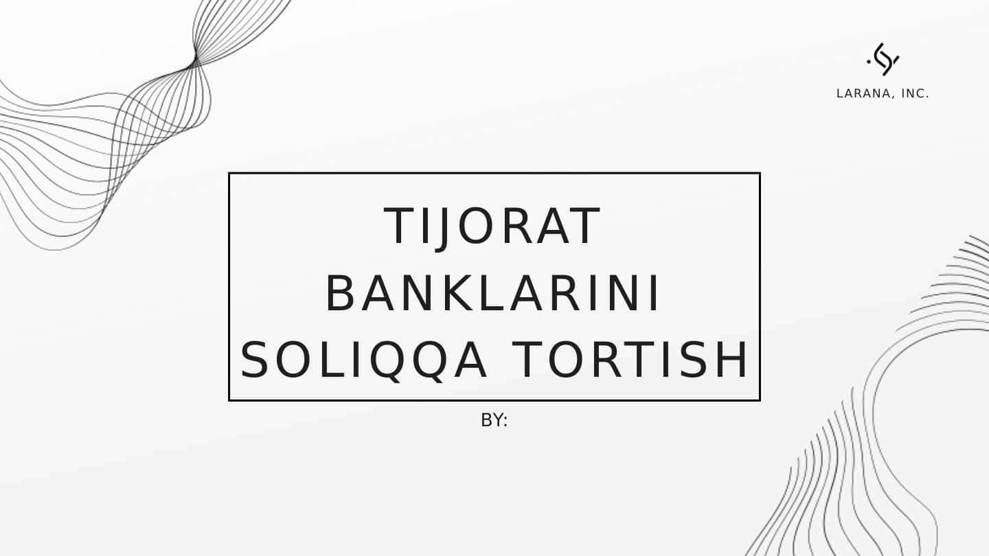 TIJORAT BANKLARINI SOLIQQA TORTISH