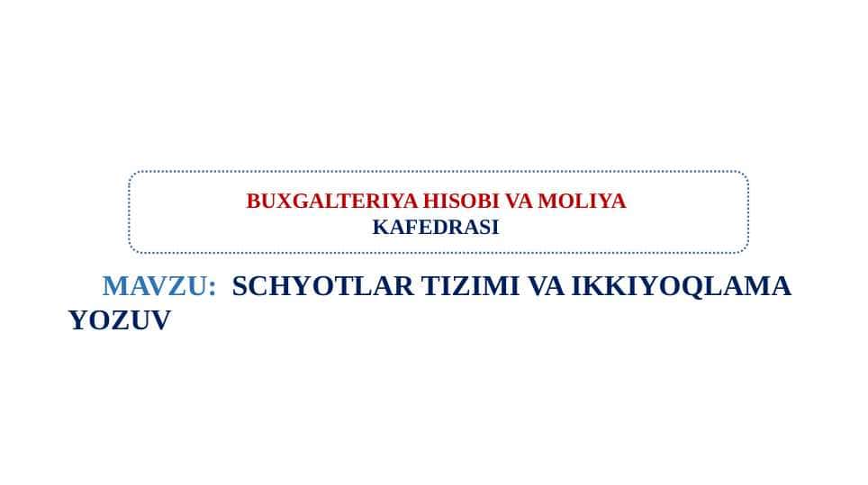 SCHYOTLAR TIZIMI VA IKKIYOQLAMA YOZUV SCHYOTLAR TIZIMI VA IKKIYOQLAMA YOZUV