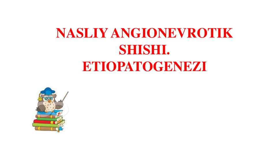 NASLIY ANGIONEVROTIK SHISHI.