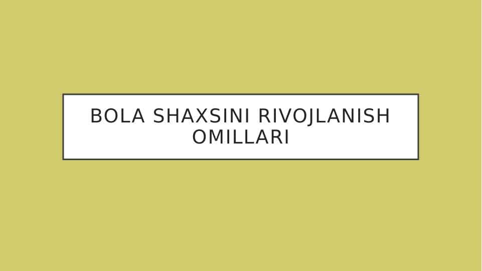 bola shaxsini rivojlanish omillari