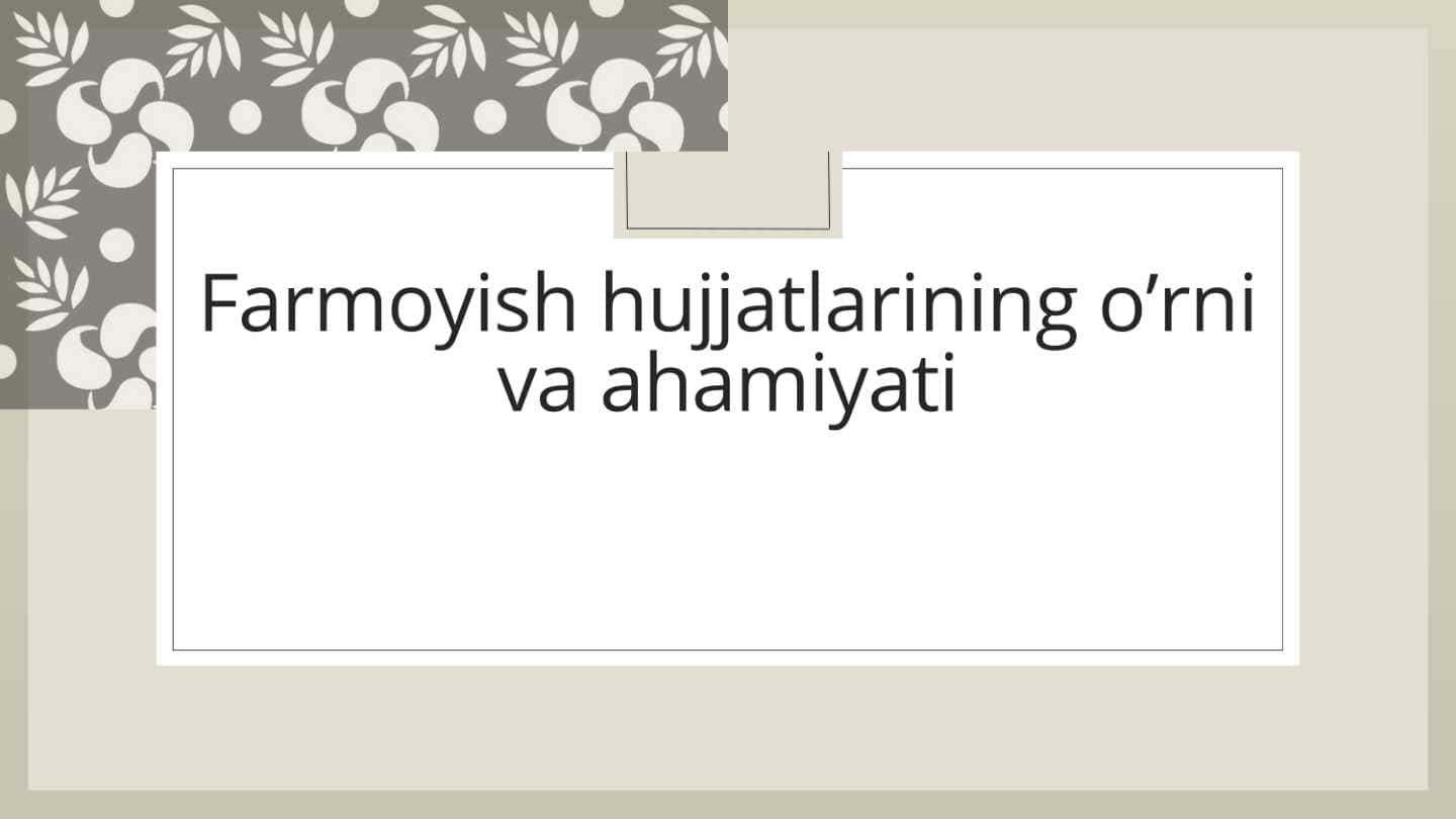 Farmoyish hujjatlarining oʻrni va ahamiyati