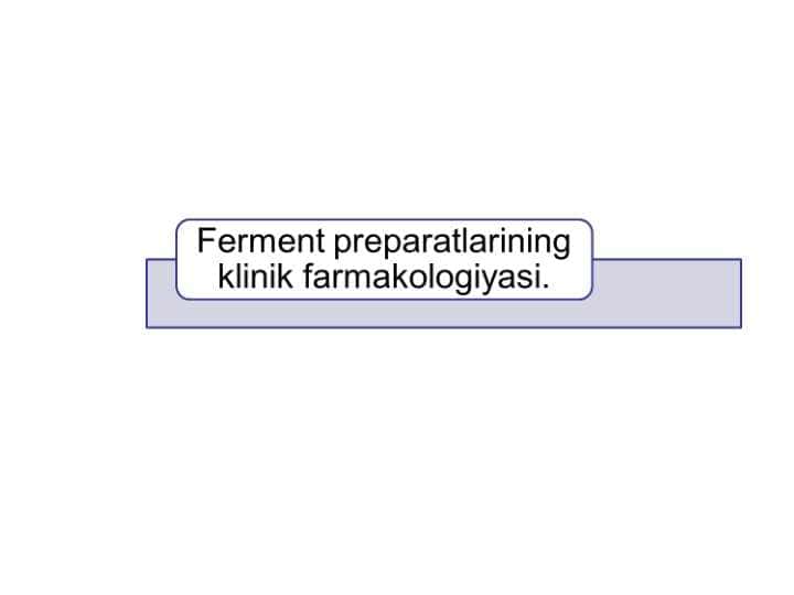 Ferment preparatlarining klinik farmakologiyasi.