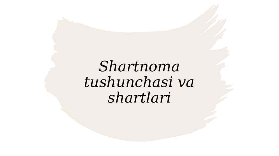 Shartnoma tushunchasi va shartlari