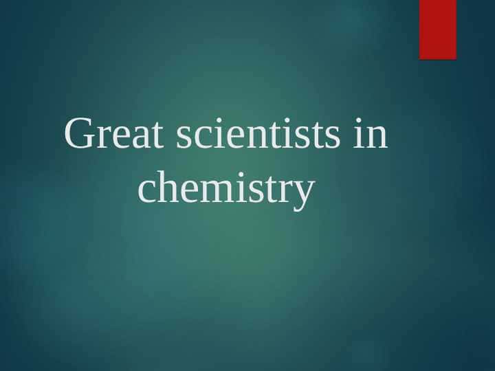 Great scientists in chemistry