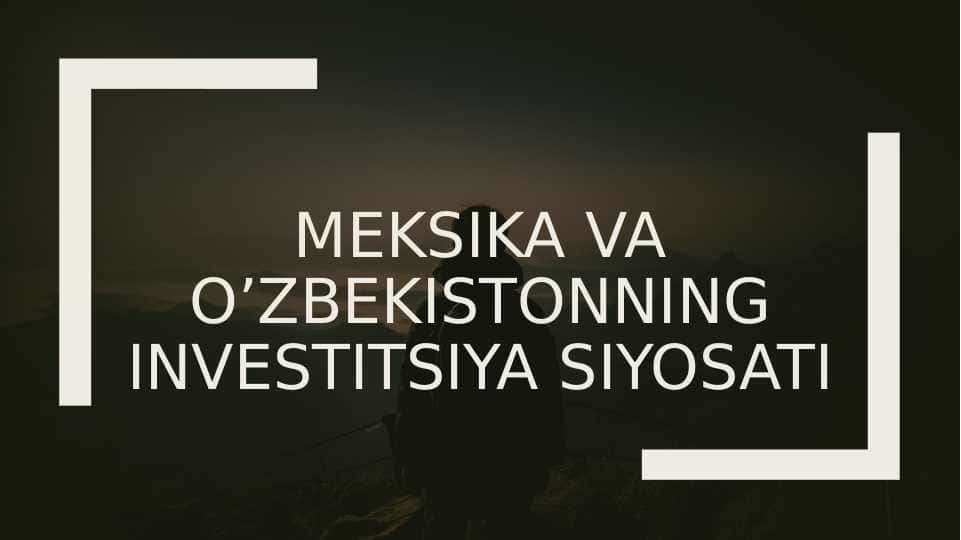 Meksika va o’zbekistonning investitsiya siyosati