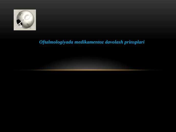 Oftalmologiyada medikamentoz davolash prinsplari