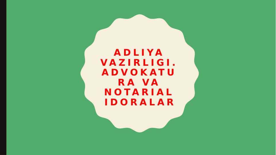 Adliya vazirligi. Advokatura va Notarial idoralar