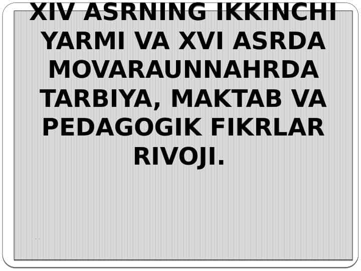 XIV ASRNING IKKINCHI YARMI VA XVI ASRDA MOVARAUNNAHRDA TARBIYA, MAKTAB VA PEDAGOGIK FIKRLAR RIVOJI