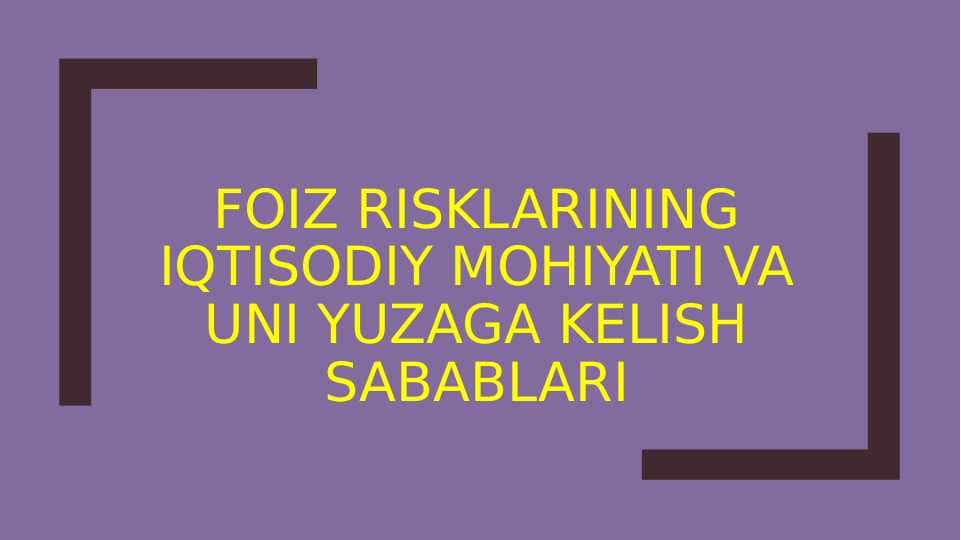 Foiz risklarining iqtisodiy mohiyati va uni yuzaga kelish