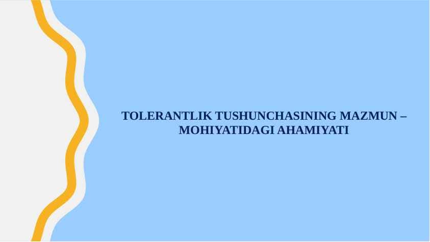 Tolerantlik tushunchasining mazmun – mohiyatidagi ahamiyati