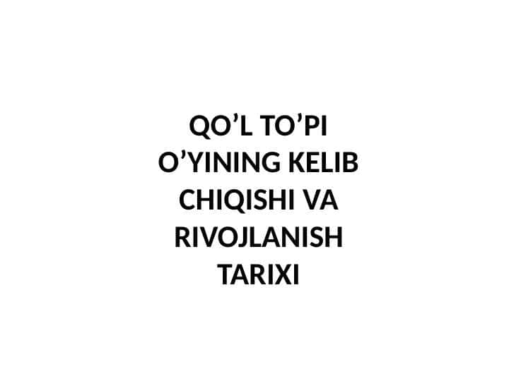 QO’L TO’PI O’YINING KELIB CHIQISHI VA RIVOJLANISH TARIXI