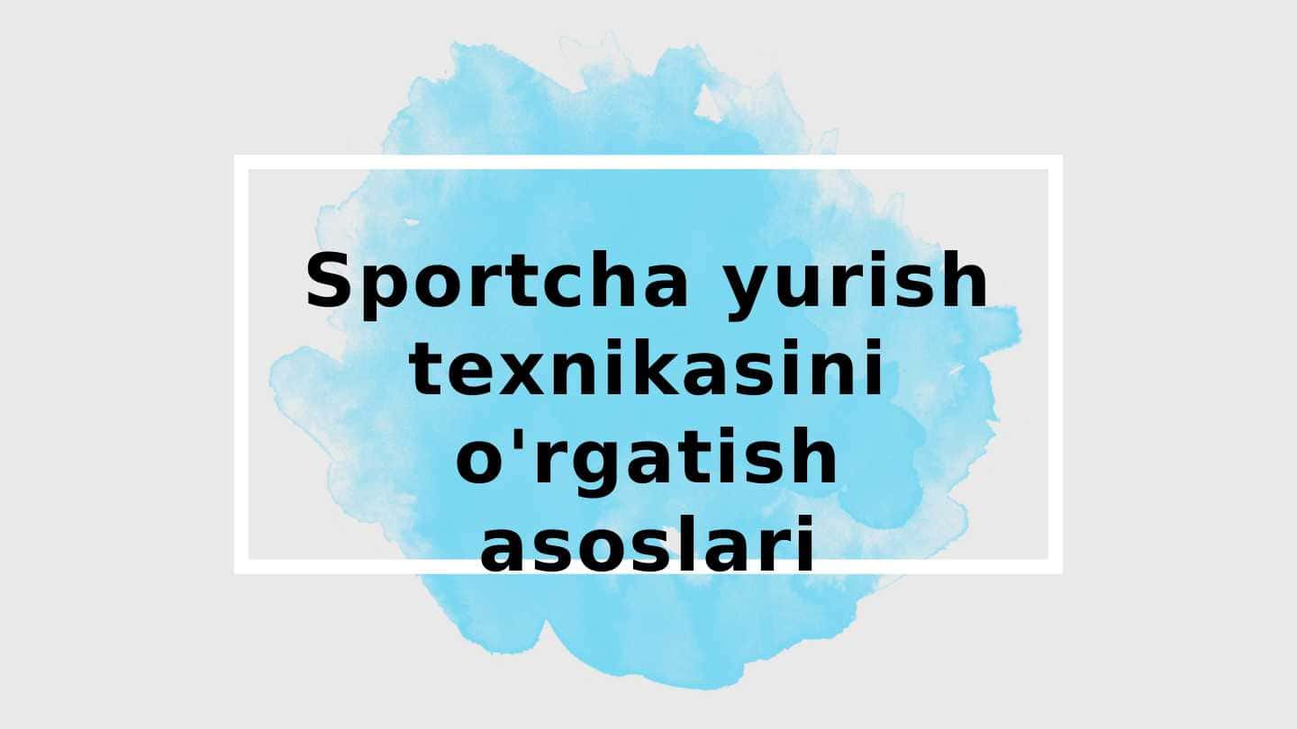 Sportcha yurish texnikasini o'rgatish asoslari