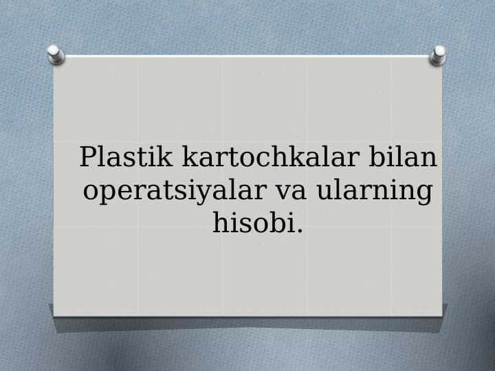 Plastik kartochkalar bilan operatsiyalar va uning hisobi