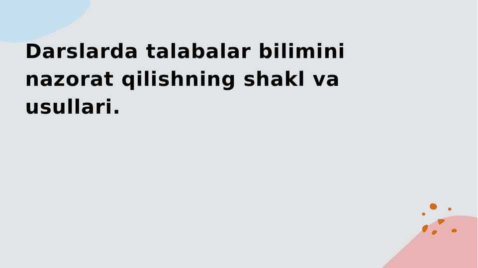 Darslarda talabalar bilimini nazorat qilishning shakl va usullari.