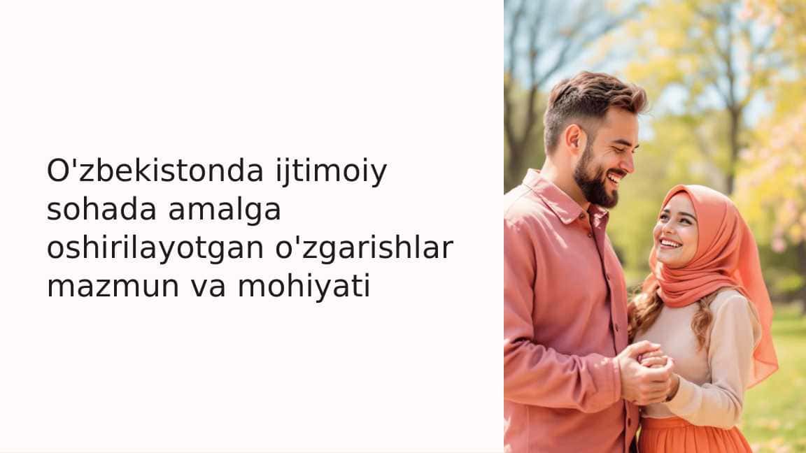 O'zbekistonda ijtimoiy sohada amalga oshirilayotgan o'zgarishlar mazmun va mohiyati