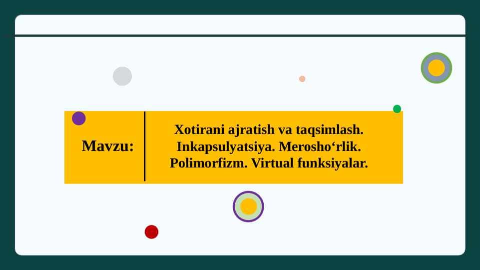 Xotirani ajratish va taqsimlash. Inkapsulyatsiya. Merosho‘rlik. Polimorfizm. Virtual funksiyalar.