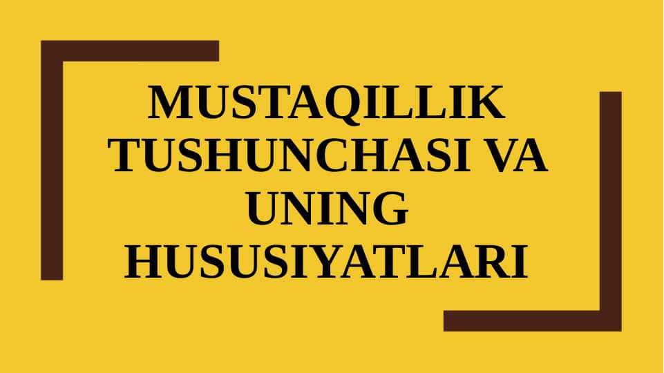 Mustaqillik tushunchasi va uning xususiyatlari