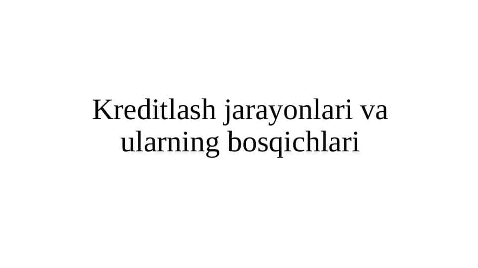 Kreditlash jarayonlari va ularning bosqichlari