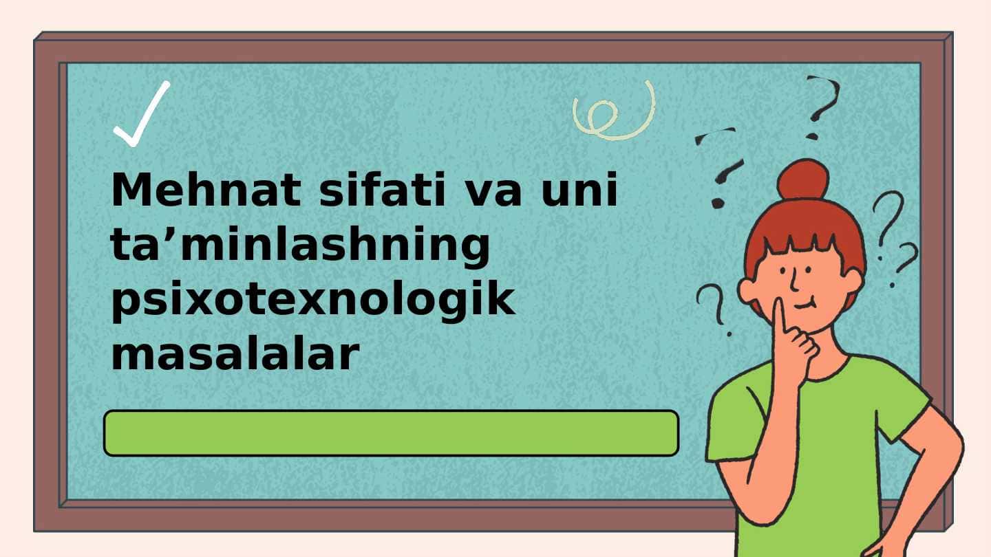 Mehnat sifatini ta‘minlashning psixotexnologik masalalari