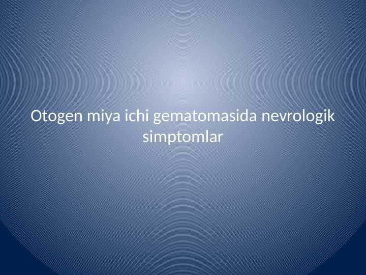 Otogen miya ichi gematomasida
nevrologik simptomlar