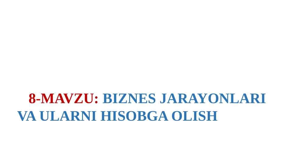 BIZNES JARAYONLARI VA ULARNI HISOBGA OLISH