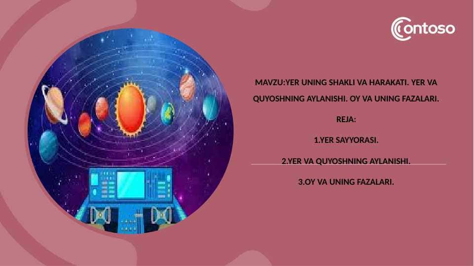Mavzu:Yer uning shakli va harakati. Yer va quyoshning aylanishi. Oy va uning fazalari